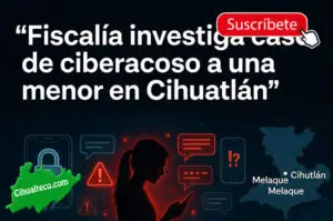 Fiscalía investiga caso de ciberacoso a una menor en Cihuatlán
