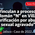 Vinculan a proceso a Román “N” en Villa Purificación por abuso sexual agravado